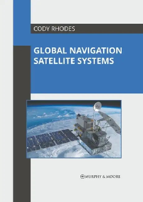 Global Navigation Satellite Systems by Cody Rhodes