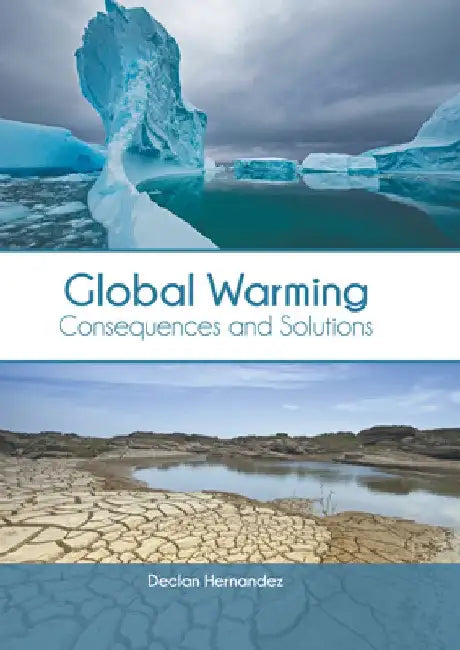 Global Warming: Consequences and Solutions by Declan Hernandez