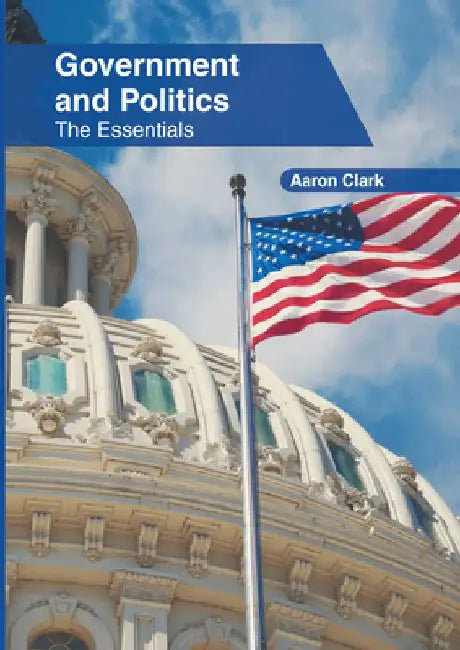 Government and Politics: The Essentials by Aaron Clark