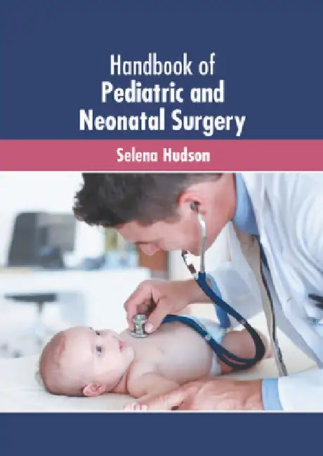 Handbook of Pediatric and Neonatal Surgery by Selena Hudson