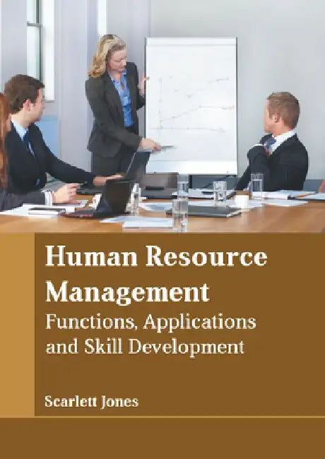 Human Resource Management: Functions, Applications and Skill Development by Scarlett Jones