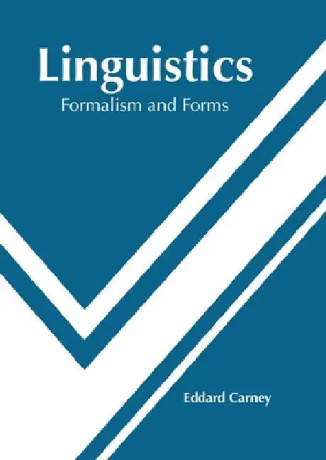 Linguistics: Formalism and Forms by Eddard Carney