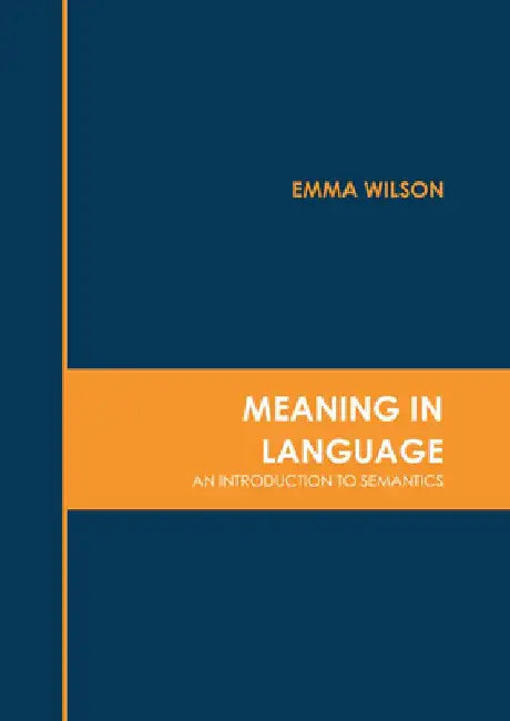 Meaning in Language: An Introduction to Semantics by Emma Wilson