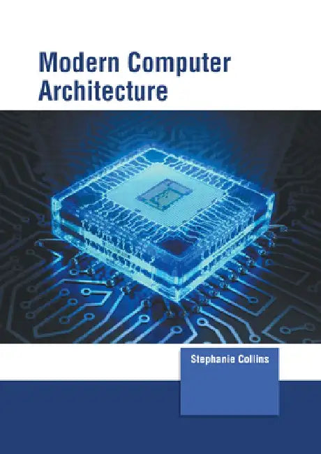 Modern Computer Architecture by Stephanie Collins
