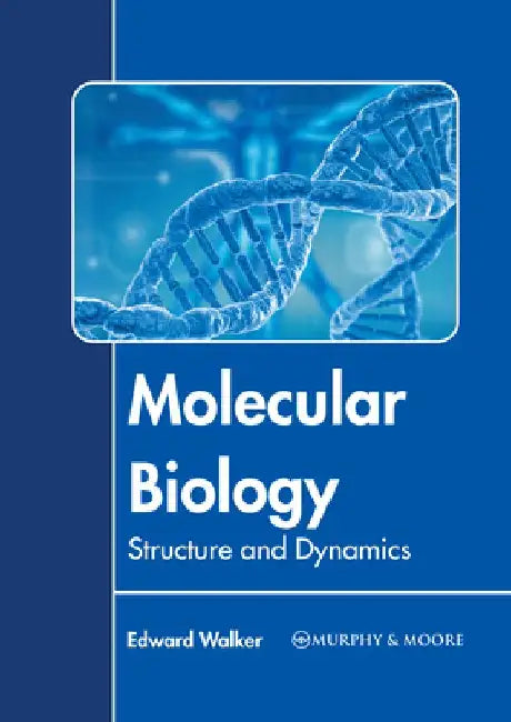 Molecular Biology: Structure and Dynamics by Edward Walker