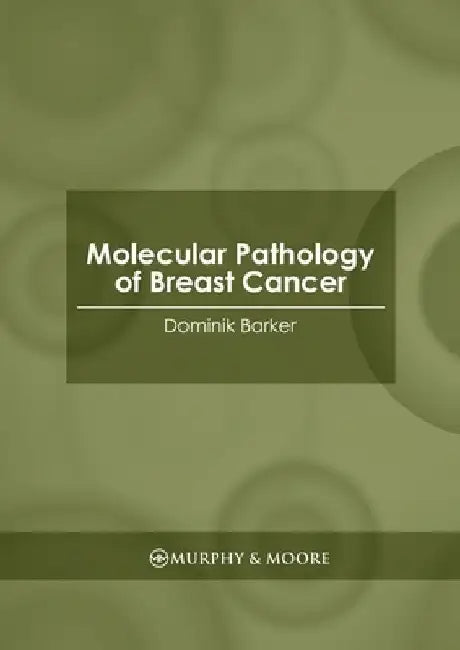 Molecular Pathology of Breast Cancer by Dominik Barker