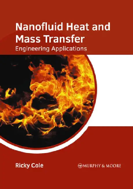 Nanofluid Heat and Mass Transfer: Engineering Applications by Ricky Cole