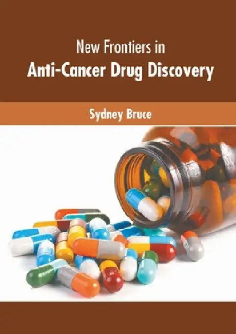New Frontiers in Anti-Cancer Drug Discovery by Sydney Bruce