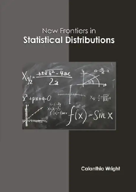 New Frontiers in Statistical Distributions by Calanthia Wright