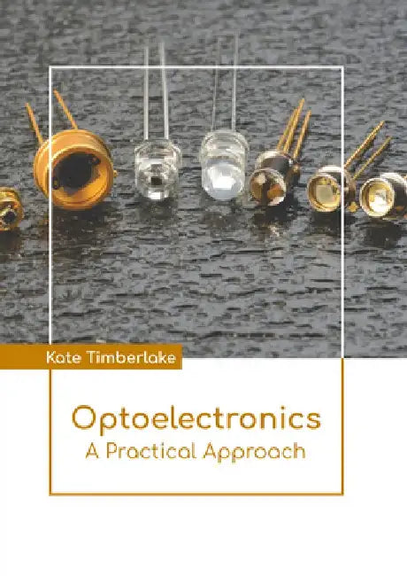 Optoelectronics: A Practical Approach by Kate Timberlake