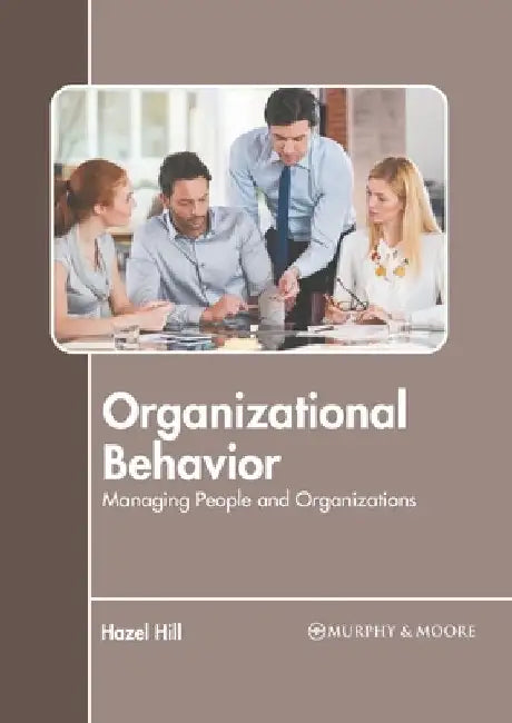 Organizational Behavior: Managing People and Organizations by Hazel Hill