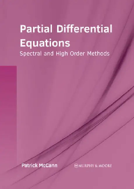 Partial Differential Equations: Spectral and High Order Methods by Patrick McCann