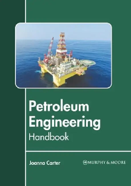 Petroleum Engineering Handbook by Joanna Carter