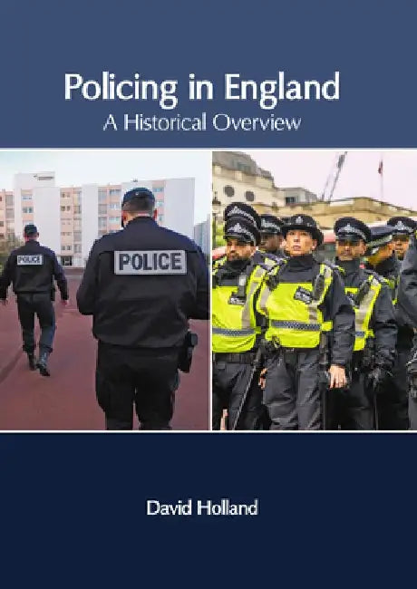 Policing in England: A Historical Overview by David Holland