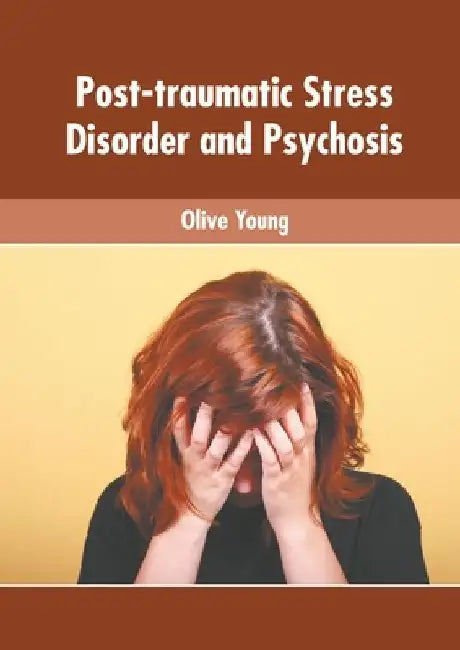 Post-Traumatic Stress Disorder and Psychosis by Olive Young