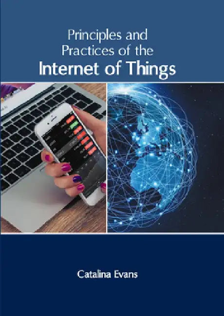 Principles and Practices of the Internet of Things by Catalina Evans