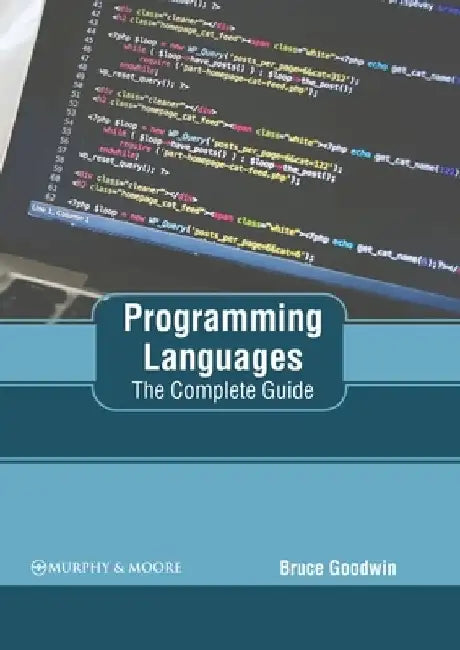 Programming Languages: The Complete Guide by Bruce Goodwin