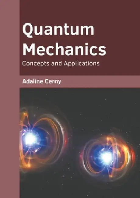 Quantum Mechanics: Concepts and Applications by Adaline Cerny
