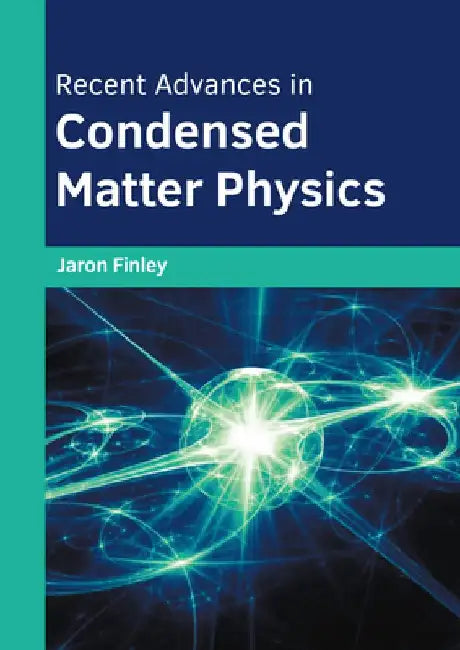 Recent Advances in Condensed Matter Physics by Jaron Finley