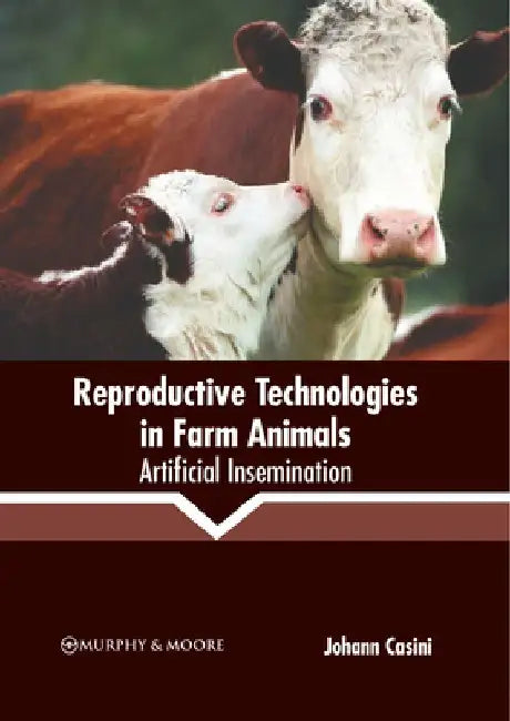 Reproductive Technologies in Farm Animals: Artificial Insemination by Johann Casini