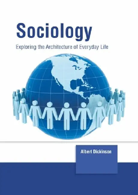 Sociology: Exploring the Architecture of Everyday Life by Albert Dickinson