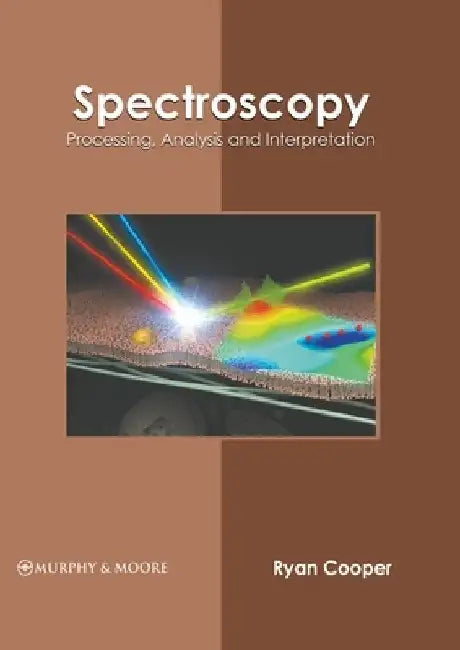 Spectroscopy: Processing, Analysis and Interpretation by Ryan Cooper