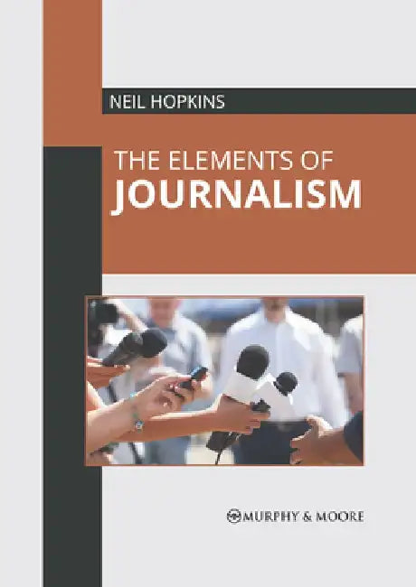 The Elements of Journalism by Neil Hopkins