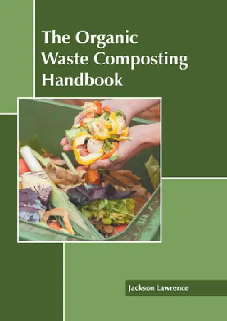 The Organic Waste Composting Handbook by Jackson Lawrence