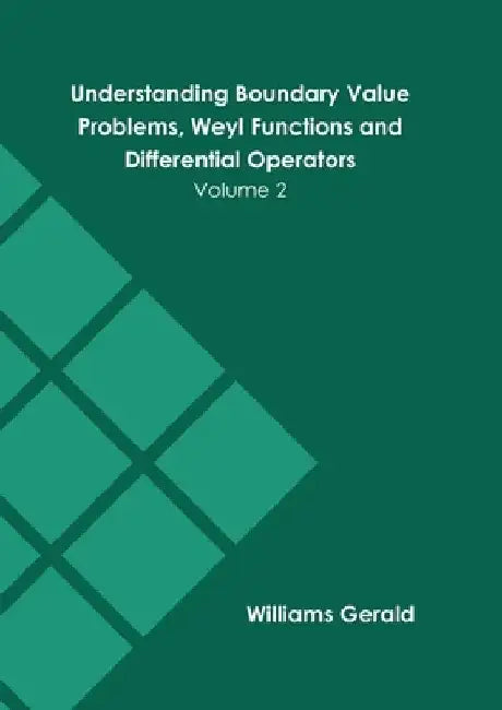 Understanding Boundary Value Problems, Weyl Functions and Differential Operators: Volume 2 by Williams Gerald