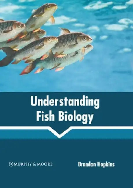 Understanding Fish Biology by Brandon Hopkins
