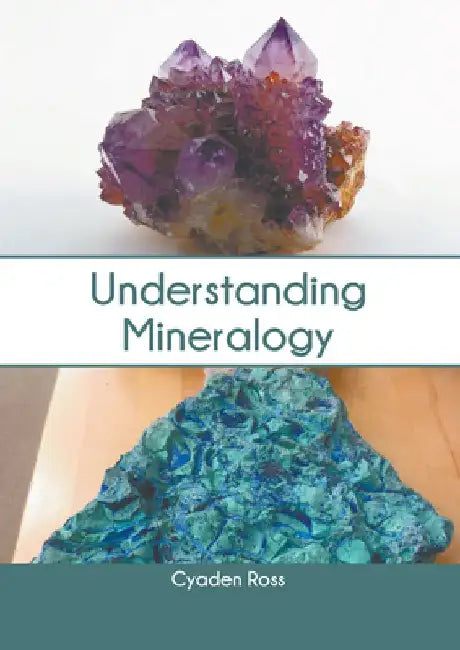 Understanding Mineralogy by Cyaden Ross