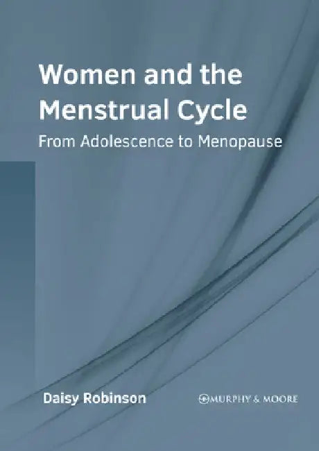 Women and the Menstrual Cycle: From Adolescence to Menopause by Daisy Robinson