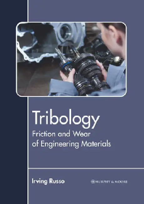 Tribology: Friction and Wear of Engineering Materials by Irving Russo