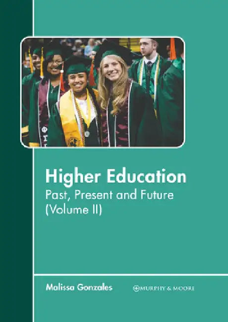 Higher Education: Past, Present and Future (Volume II) by Malissa Gonzales