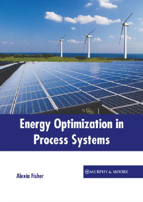 Energy Optimization in Process Systems by Alexia Fisher