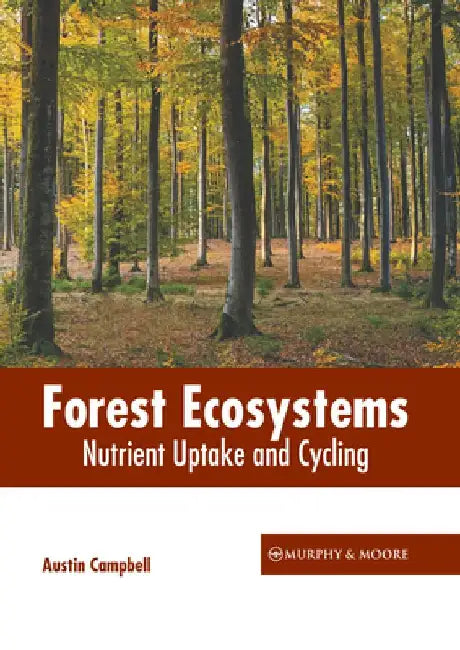 Forest Ecosystems: Nutrient Uptake and Cycling by Austin Campbell