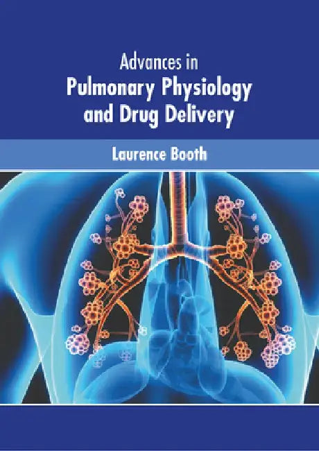 Advances in Pulmonary Physiology and Drug Delivery by Laurence Booth
