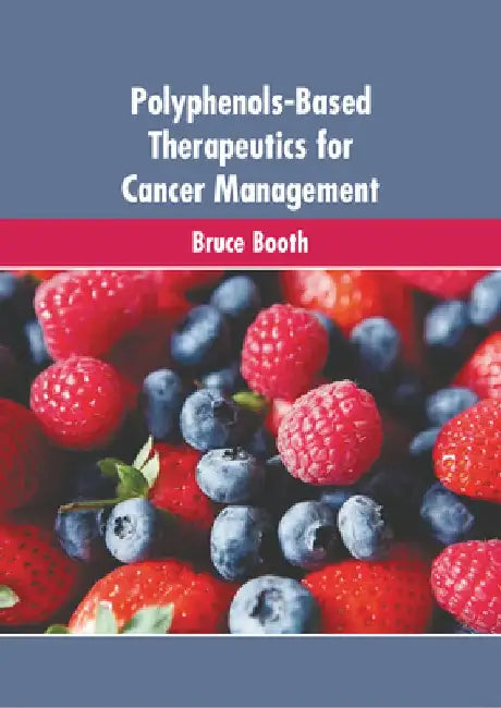 Polyphenols-Based Therapeutics for Cancer Management by Bruce Booth