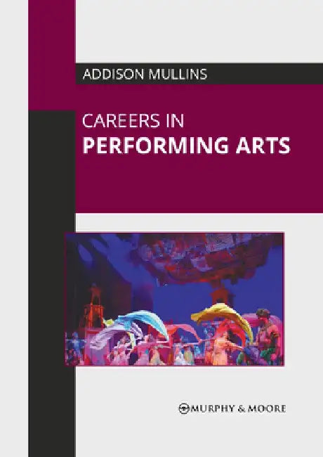Careers in Performing Arts by Addison Mullins