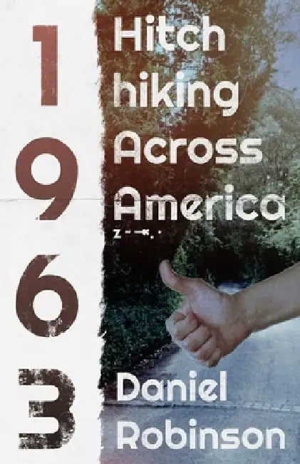 Hitchhiking Across America: 1963 by Daniel Robinson