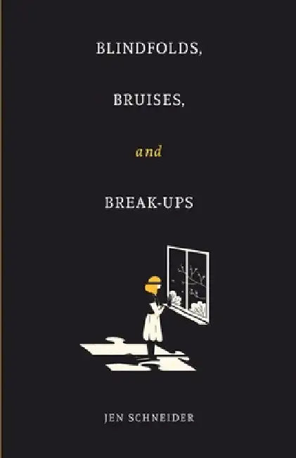Blindfolds, Bruises, and Break-Ups by Jen Schneider
