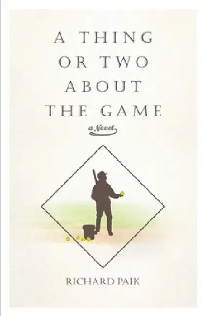 A Thing or Two About the Game by Richard Paik