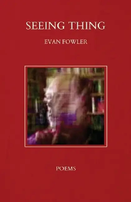 Seeing Thing by Evan Fowler