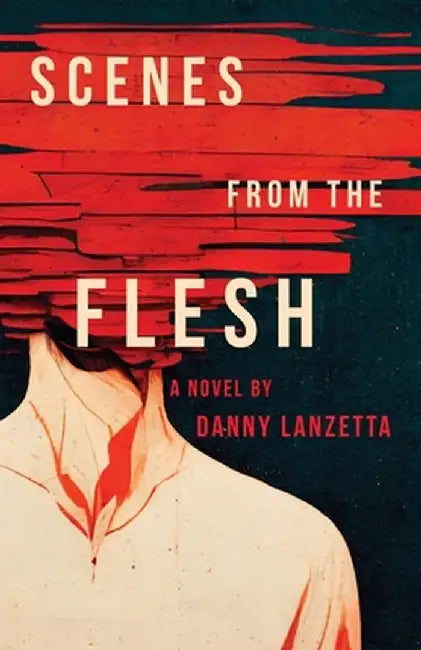 Scenes from the Flesh by Danny Lanzetta