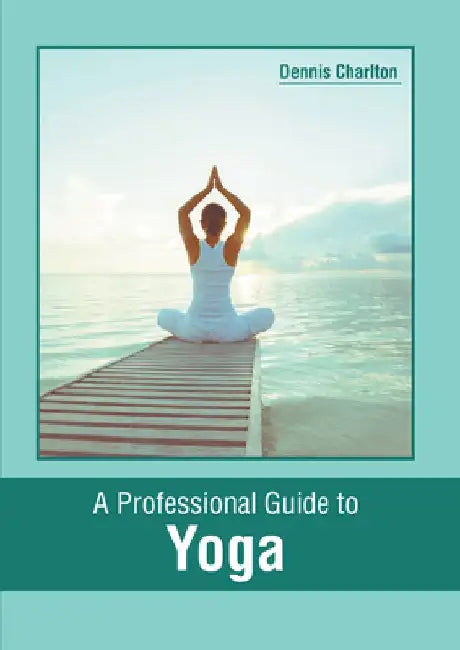 A Professional Guide to Yoga by Dennis Charlton