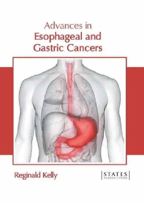 Advances in Esophageal and Gastric Cancers by Reginald Kelly