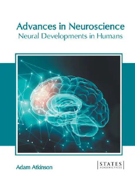Advances in Neuroscience: Neural Developments in Humans by Adam Atkinson
