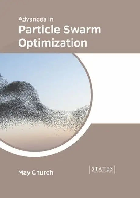 Advances in Particle Swarm Optimization by May Church