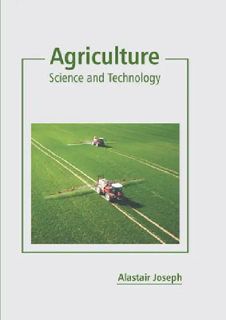 Agriculture: Science and Technology by Alastair Joseph
