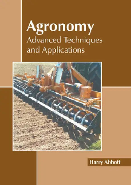 Agronomy: Advanced Techniques and Applications by Harry Abbott